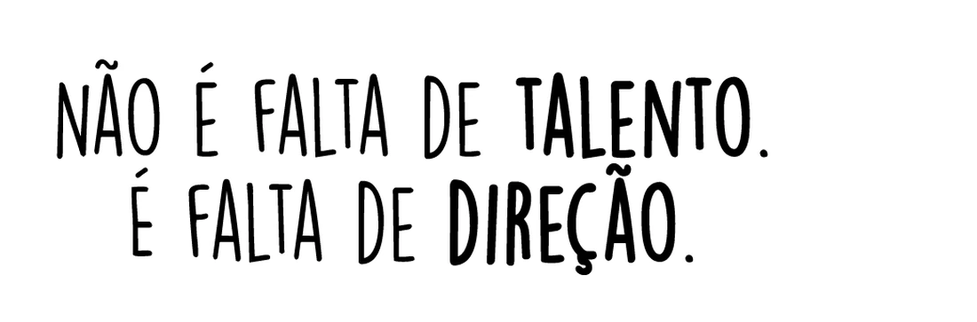 Não é falta de talento. É falta de direção.